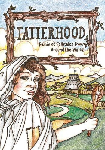 Tatterhood: Feminist Folktales from Around the World by Ethel Johnston Phelps