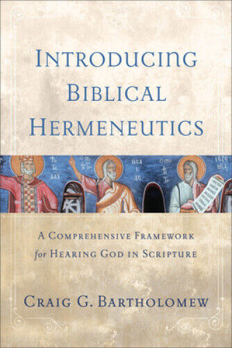 Introducing Biblical Hermeneutics: A Comprehensive Framework for Hearing God