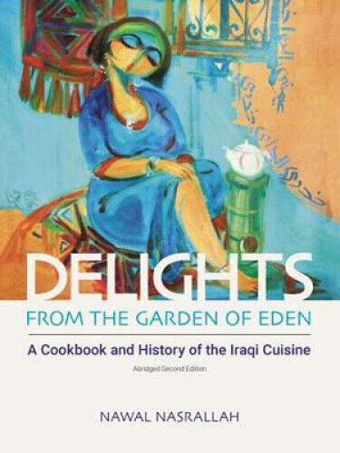 Delights from the Garden of Eden: A Cookbook and History of the Iraqi Cuisine