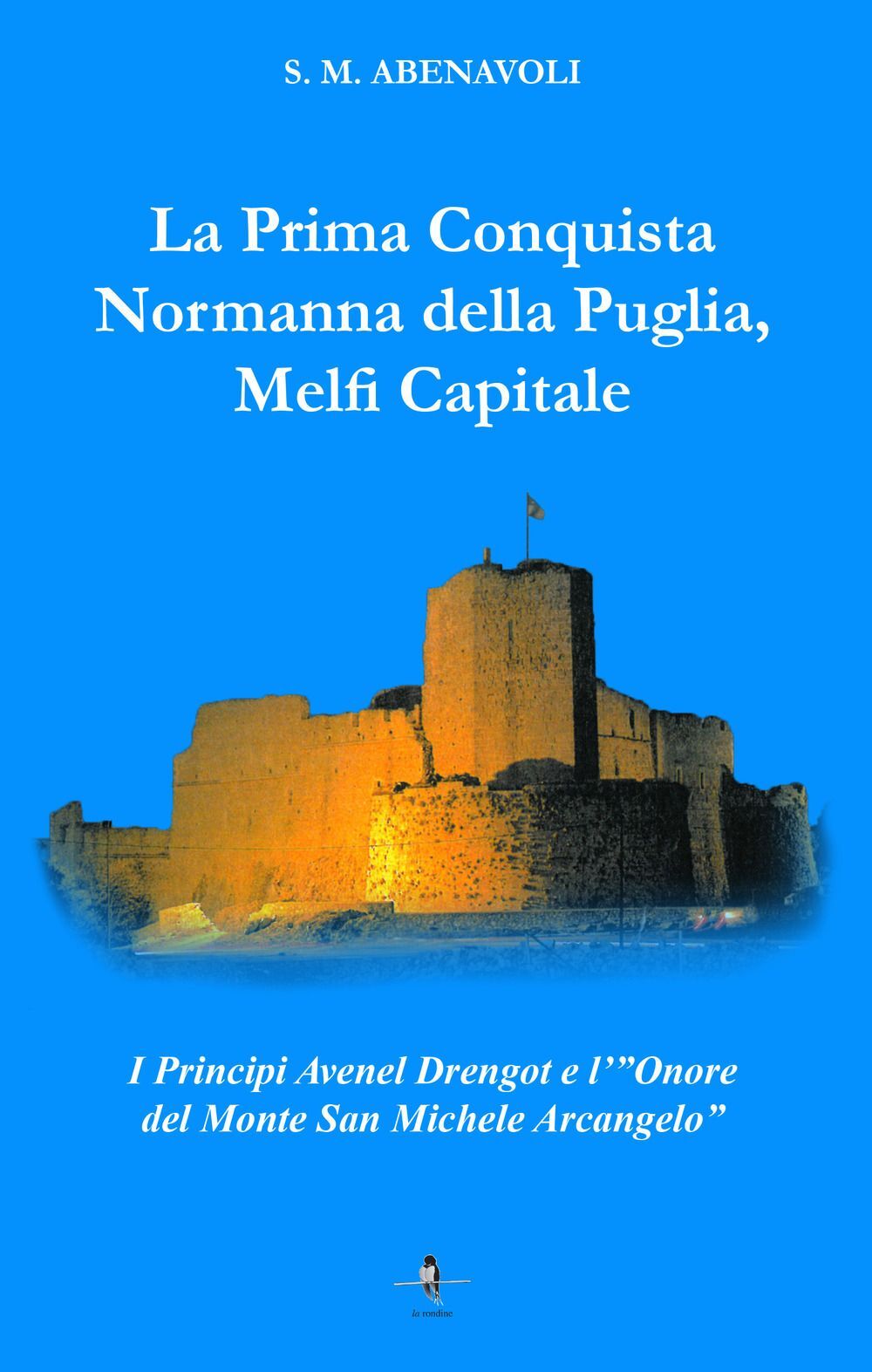 Libri Abenavoli S. M. - La Prima Conquista Normanna Della Puglia, Melfi Capitale