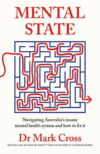 Mental State: The insanity of Australia's mental health system - and how to