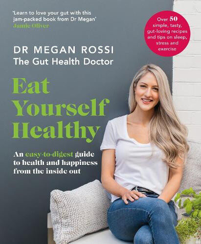 Eat Yourself Healthy: An easy-to-digest guide to health and happiness from the