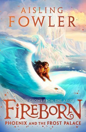 Aisling Fowler Fireborn: Phoenix and the Frost Palace (Tascabile) Fireborn