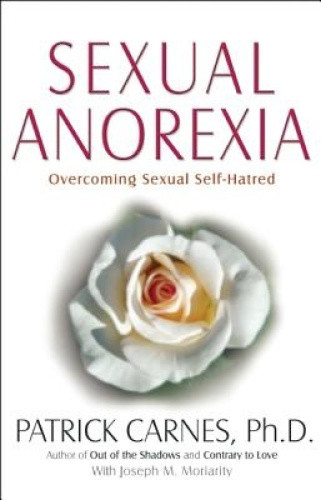 Sexual Anorexia: Overcoming Sexual Self-hatred by Patrick Carnes