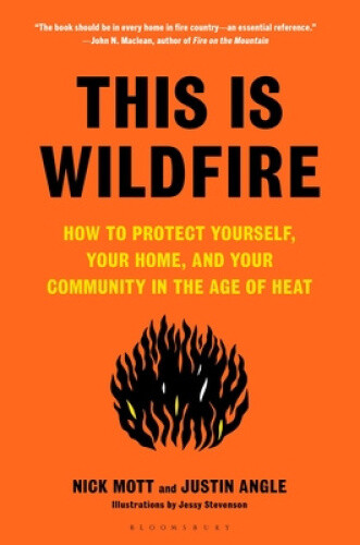This Is Wildfire: How to Protect Yourself, Your Home, and Your Community in