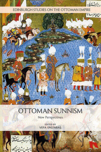 Ottoman Sunnism: New Perspectives (Edinburgh Studies on the Ottoman Empire)