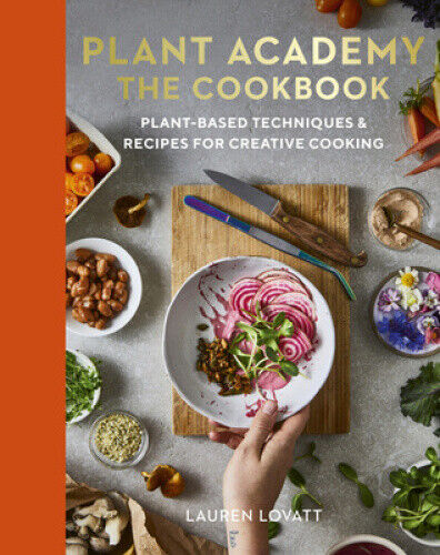 Plant Academy: The Cookbook: Techniques, Ingredients & Recipes for Vibrant