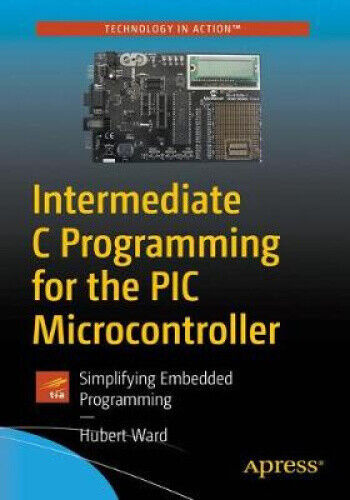 Intermediate C Programming for the PIC Microcontroller: Simplifying Embedded