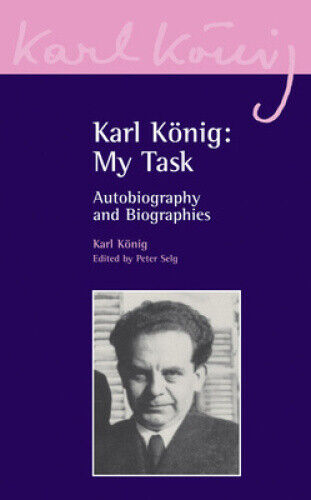 Karl Koenig: My Task: Autobiography and Biographies (Karl Koenig Archive)