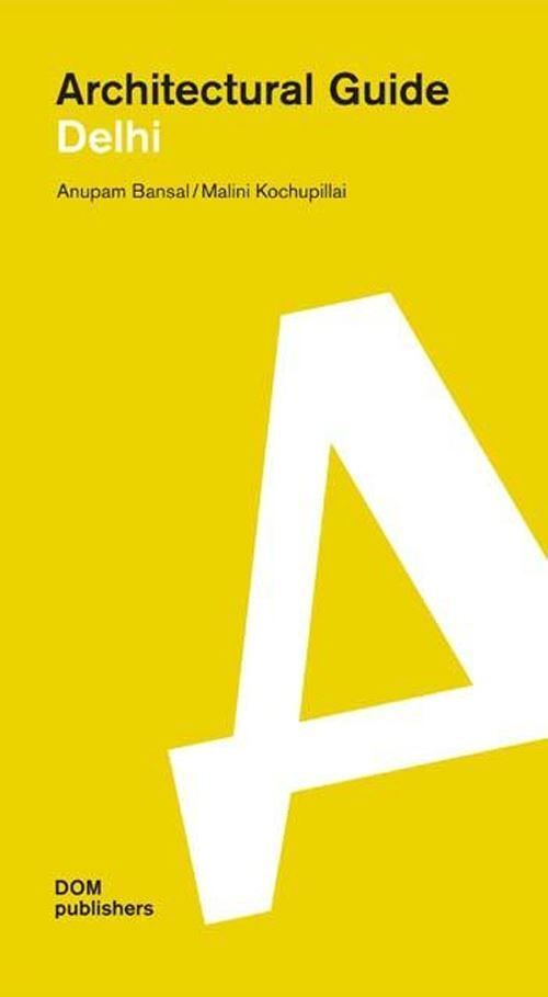 DELHI - ARCHITECTURAL GUIDE  - BANSAL ANUPAM, KOCHUPILLAI MALINI - DOM