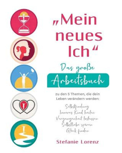 "Mein neues Ich - Das große Arbeitsbuch zu den 5 Themen, die dein Leben