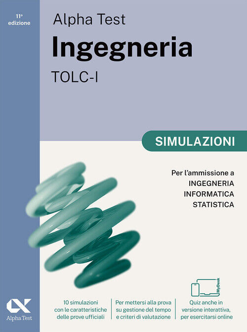Alpha Test. Ingegneria. TOLC-I. Simulazioni. Per L’Ammissione A Ingegneria, Info