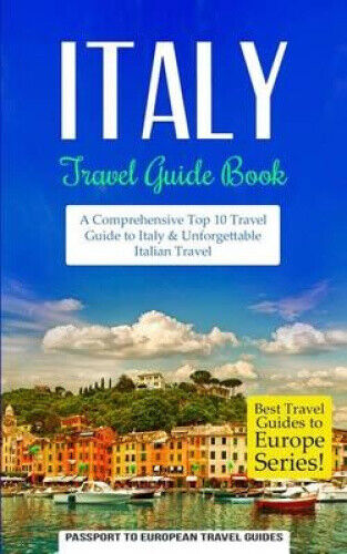 Italy: Travel Guide Book: A Comprehensive Top Ten Travel Guide to Italy &