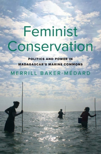 Feminist Conservation: Politics and Power in Madagascar's Marine Commons (Yale