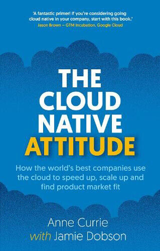 The Cloud Native Attitude: How the world’s best companies use the cloud to