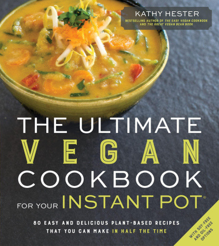 The Ultimate Vegan Cookbook for Your Instant Pot: 80 Easy and Delicious