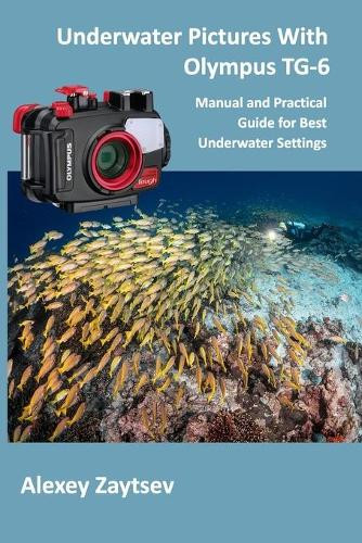 Alexey Zaytsev Underwater Pictures With Olympus TG-6 (Tascabile)