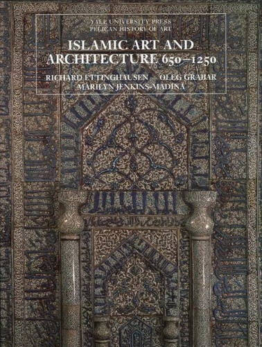 Islamic Art and Architecture, 650-1250 (The Yale University Press Pelican
