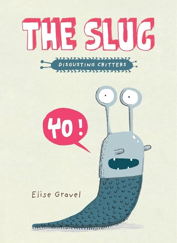 Elise Gravel The Slug (Tascabile) Disgusting Critters