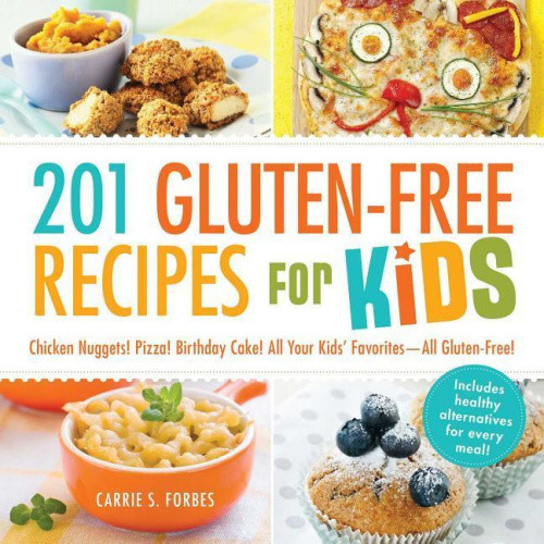 201 Gluten-Free Recipes for Kids: Chicken Nuggets! Pizza! Birthday Cake! All