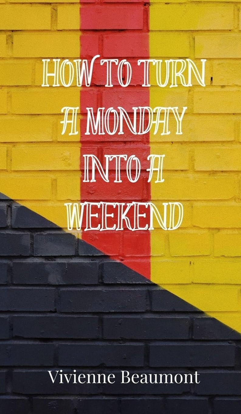 Vivienne Beaumont How to Turn a Monday Into a Weekend (Copertina rigida)