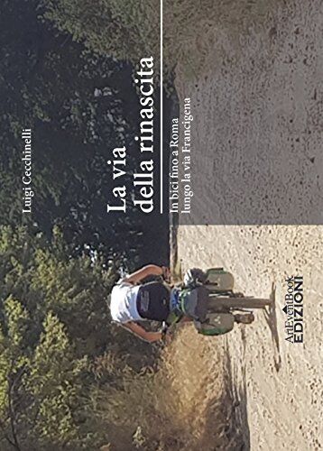9788896356463 La via della rinascita. In bici fino a Roma lungo ...ia Francigena