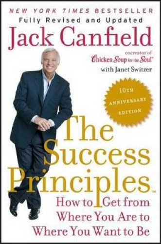 Success Principles(TM) - 10th Anniversary Edition: How to Get from Where You