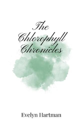Evelyn Hartman The Chlorophyll Chronicles (Tascabile)
