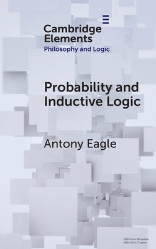 Probability and Inductive Logic (Elements in Philosophy and Logic) by Antony