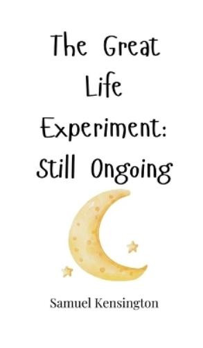 Samuel Kensington The Great Life Experiment (Copertina rigida)