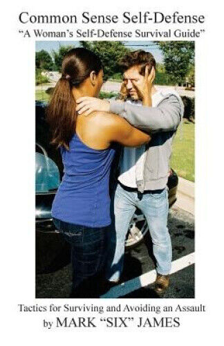 Common Sense Self-Defense: A Woman's Self-Defense Survival Guide by Mark James