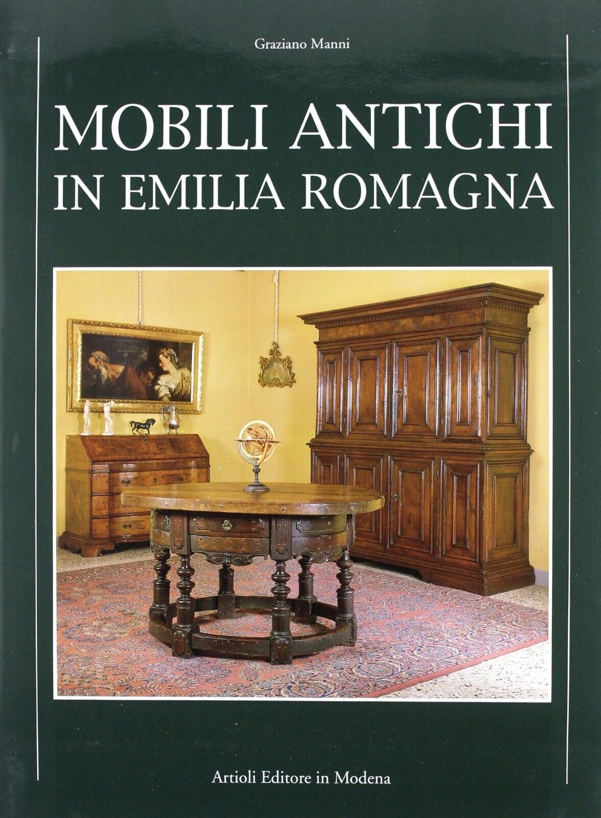 MOBILI ANTICHI IN EMILIA ROMAGNA - Graziano Manni [Artioli, 2003] NUOVO
