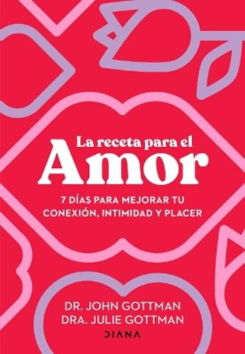 John Gottman Ju La Receta Para El Amor: 7 Días Para Mejorar Tu Conex (Tascabile)