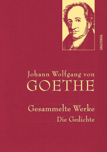 Johann Wolfgang von Goethe - Gesammelte Werke. Die Gedichte [German]