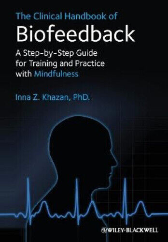 The Clinical Handbook of Biofeedback - a Step-by- Step Guide for Training and