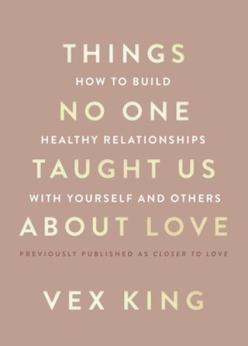 Things No One Taught Us about Love: How to Attract the Right Relationships and