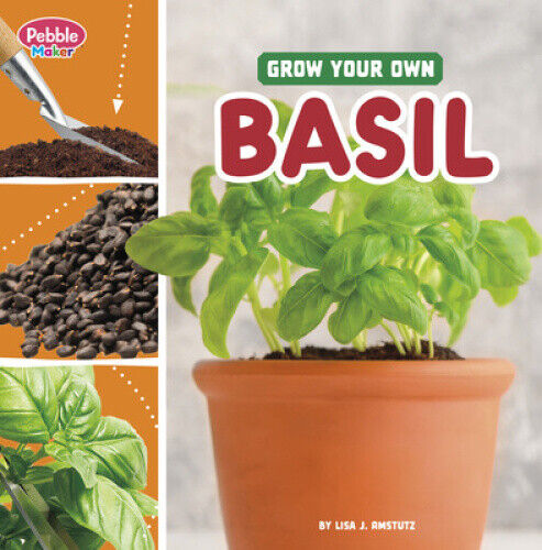 Grow Your Own Basil (Pebble Maker Grow) by Lisa J. Amstutz