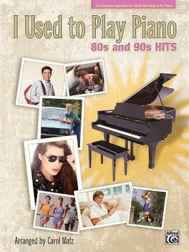 I Used to Play Piano: 80s and 90s Hits: An Innovative Approach for Adults