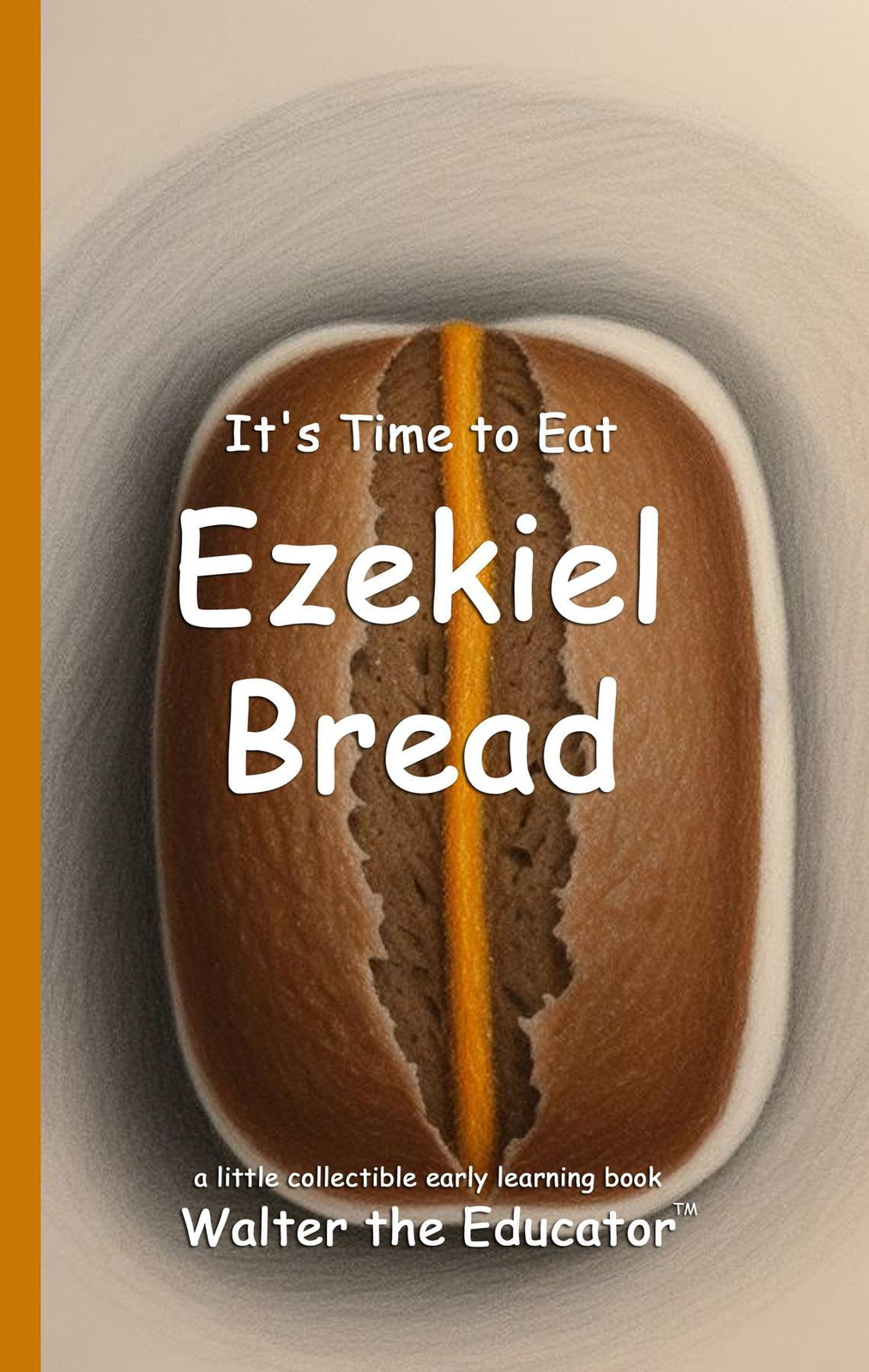 Walter the Educato It's Time to Eat Ezekiel Bread (Time to Eat Book (Tascabile)