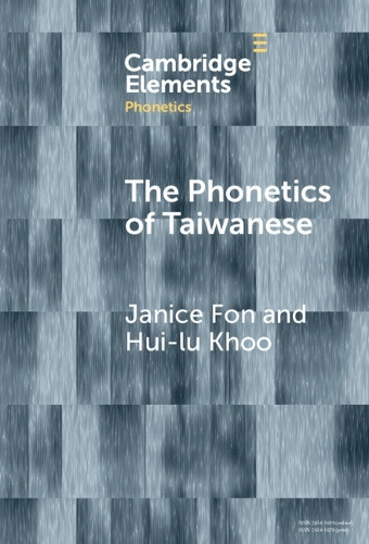 The Phonetics of Taiwanese (Elements in Phonetics) by Janice