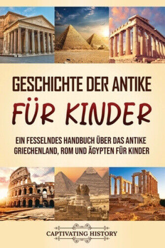 Geschichte der Antike für Kinder: Ein fesselndes Handbuch über das antike