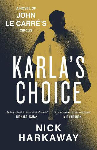 Karla's Choice: A John le Carré Novel by Nick Harkaway