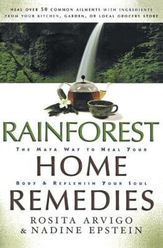Rainforest Home Remedies: The Maya Way to Heal Your Body and Replenish Your Soul