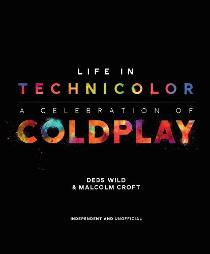 Life in Technicolor: A Celebration of Coldplay by Wild, Debs