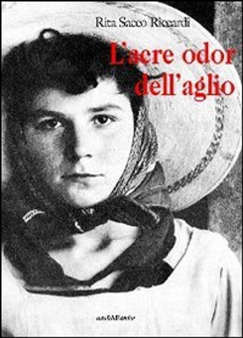 Libri Sacco Riccardi Rita - L' Acre Odor Dell'aglio