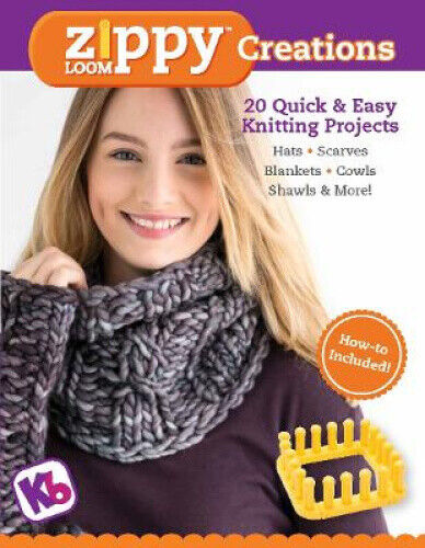 Zippy Loom Creations: 20 Quick & Easy Knitting Projects by KB Looms