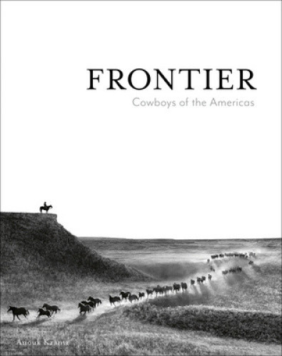 Frontier: Cowboys of the Americas (Anouk Masson Krantz) by Anouk Masson Krantz