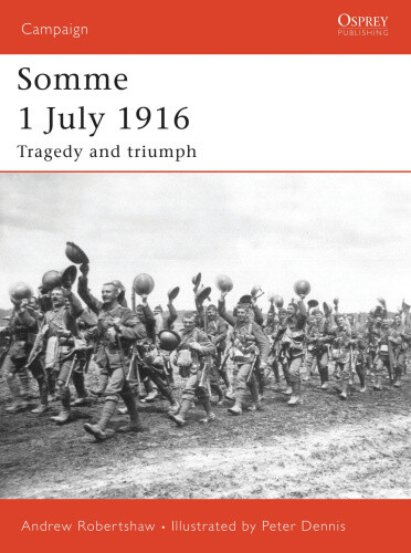 Somme 1 July 1916: Tragedy and Triumph (Campaign S.) by Andrew Robertshaw