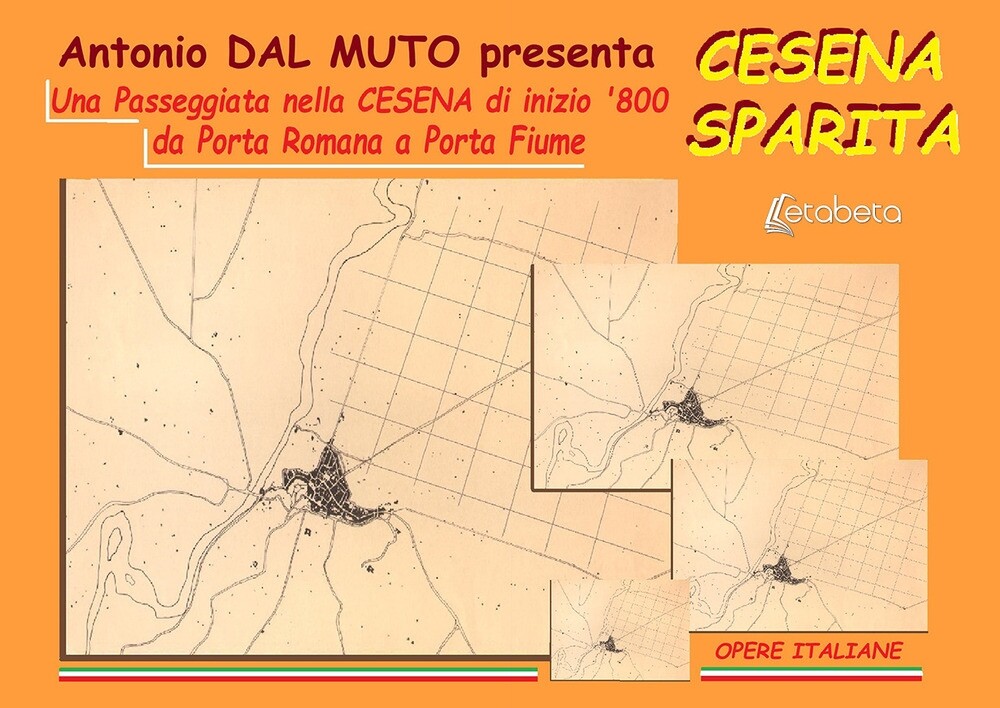 Cesena sparita. Una passeggiata nella Cesena di inizio '800 da Porta Romana a Po