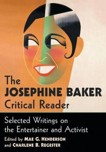 The Josephine Baker Critical Reader: Selected Writings on the Entertainer and